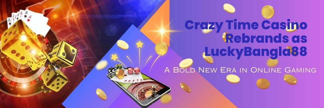 Crazy Time Casino Rebrands as LuckyBangla88...