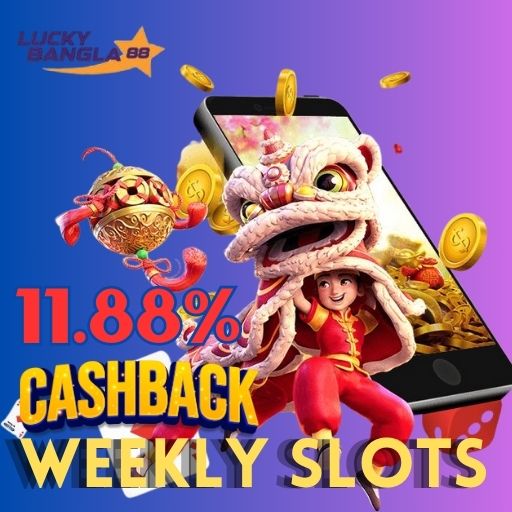LuckyBangla88 – 11.88% Weekly Slots Cashback..